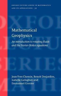 Mathematical Geophysics: An introduction to rotating fluids and the Navier-Stokes equations - Jean-Yves Chemin,Benoit Desjardins,Isabelle Gallagher - cover