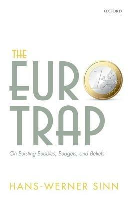 The Euro Trap: On Bursting Bubbles, Budgets, and Beliefs - Hans-Werner Sinn - cover