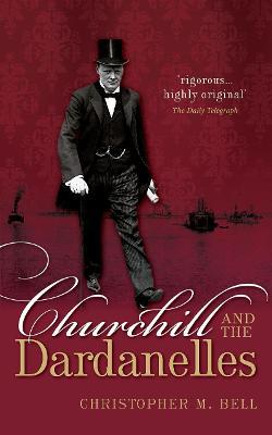 Churchill and the Dardanelles - Christopher M. Bell - cover