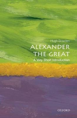 Alexander the Great: A Very Short Introduction - Hugh Bowden - cover