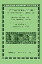 Suetonius: Lives of the Caesars & On Teachers of Grammar and Rhetoric (C. Suetoni Tranquilli De uita Caesarum libri VIII et De grammaticis et rhetoribus liber)