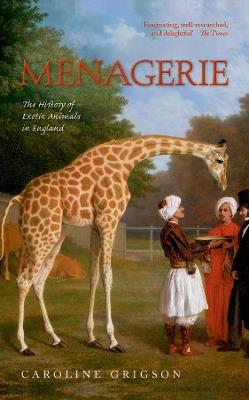 Menagerie: The History of Exotic Animals in England - Caroline Grigson - cover