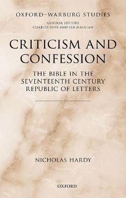 Criticism and Confession: The Bible in the Seventeenth Century Republic of Letters - Nicholas Hardy - cover