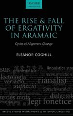 The Rise and Fall of Ergativity in Aramaic: Cycles of Alignment Change