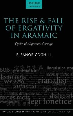 The Rise and Fall of Ergativity in Aramaic: Cycles of Alignment Change - Eleanor Coghill - cover