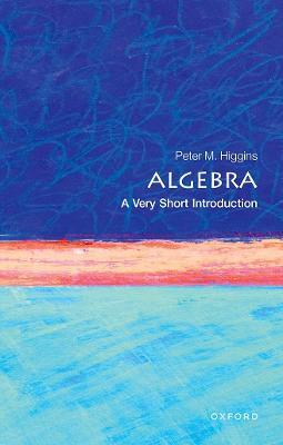 Algebra: A Very Short Introduction - Peter M. Higgins - cover