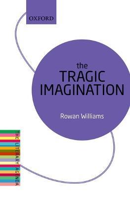 The Tragic Imagination: The Literary Agenda - Rowan Williams - cover