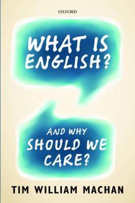 What is English?: And Why Should We Care? - Tim William Machan - cover