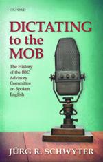 Dictating to the Mob: The History of the BBC Advisory Committee on Spoken English