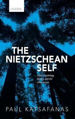 The Nietzschean Self: Moral Psychology, Agency, and the Unconscious - Paul Katsafanas - cover