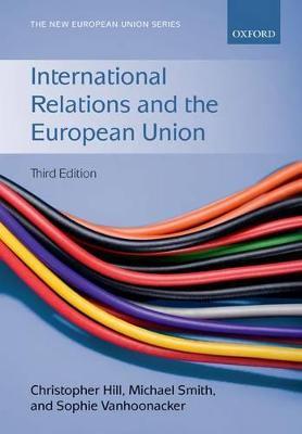 International Relations and the European Union - Christopher Hill,Michael Smith,Sophie Vanhoonacker - cover