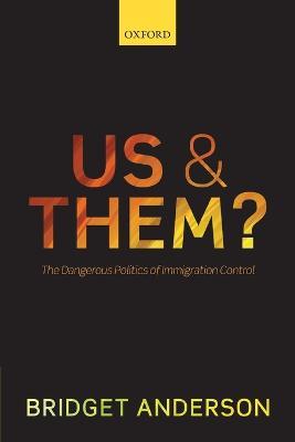 Us and Them?: The Dangerous Politics of Immigration Control - Bridget Anderson - cover