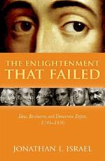 The Enlightenment that Failed: Ideas, Revolution, and Democratic Defeat, 1748-1830