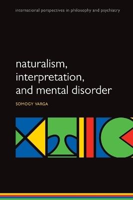 Naturalism, interpretation, and mental disorder - Somogy Varga - cover