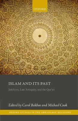 Islam and its Past: Jahiliyya, Late Antiquity, and the Qur'an - cover