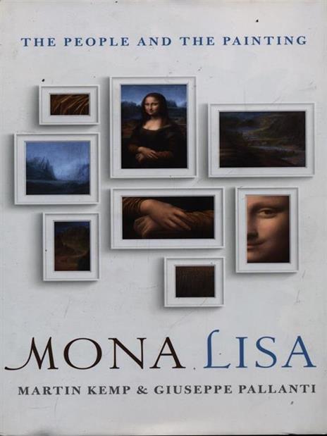 Mona Lisa: The People and the Painting - Martin Kemp,Giuseppe Pallanti - 2