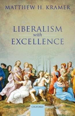 Liberalism with Excellence - Matthew H. Kramer - cover