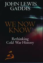 We Now Know: Rethinking Cold War History