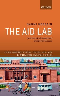 The Aid Lab: Understanding Bangladesh's Unexpected Success - Naomi Hossain - cover