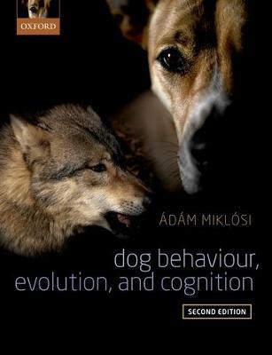 Dog Behaviour, Evolution, and Cognition - Adam Miklosi - cover