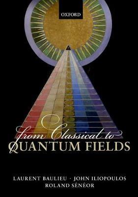 From Classical to Quantum Fields - Laurent Baulieu,John Iliopoulos,Roland Sénéor - cover