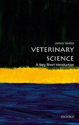 Veterinary Science: A Very Short Introduction - James Yeates - cover