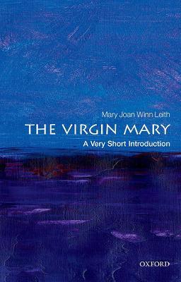 The Virgin Mary: A Very Short Introduction - Mary Joan Winn Leith - cover