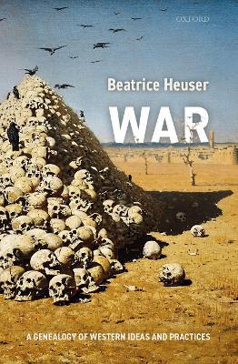 War: A Genealogy of Western Ideas and Practices - Beatrice Heuser - cover