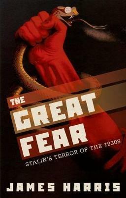 The Great Fear: Stalin's Terror of the 1930s - James Harris - cover