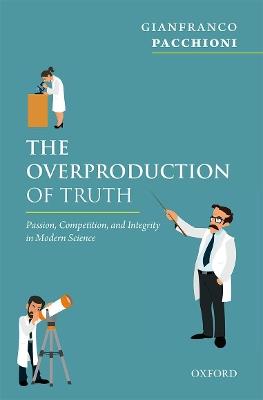 The Overproduction of Truth: Passion, Competition, and Integrity in Modern Science - Gianfranco Pacchioni - cover