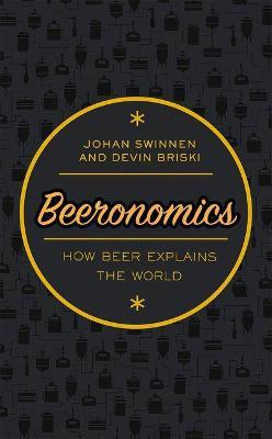 Beeronomics: How Beer Explains the World - Johan Swinnen,Devin Briski - cover