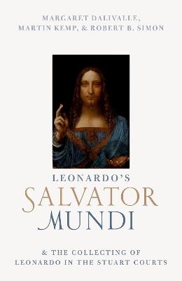 Leonardo's Salvator Mundi and the Collecting of Leonardo in the Stuart Courts - Martin Kemp,Robert B. Simon,Margaret Dalivalle - cover