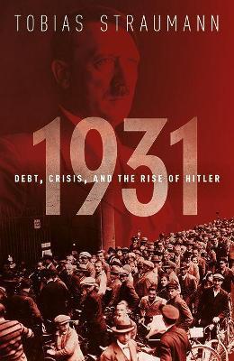 1931: Debt, Crisis, and the Rise of Hitler - Tobias Straumann - cover