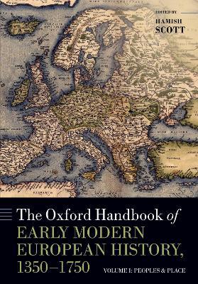 The Oxford Handbook of Early Modern European History, 1350-1750: Volume I: Peoples and Place - cover