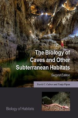 The Biology of Caves and Other Subterranean Habitats - David C. Culver,Tanja Pipan - cover