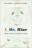 I, Me, Mine: Back to Kant, and Back Again - Béatrice Longuenesse - cover