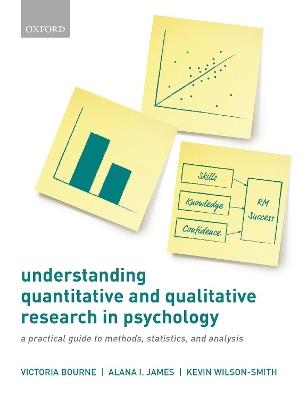 Understanding Quantitative and Qualitative Research in Psychology: A Practical Guide to Methods, Statistics, and Analysis - Victoria Bourne,Alana I. James,Kevin Wilson-Smith - cover