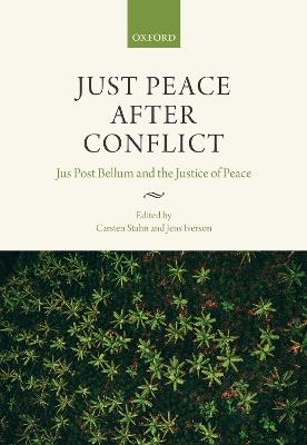 Just Peace After Conflict: Jus Post Bellum and the Justice of Peace - cover