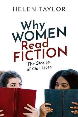 Why Women Read Fiction: The Stories of Our Lives - Helen Taylor - cover