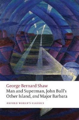 Man and Superman, John Bull's Other Island, and Major Barbara - George Bernard Shaw - cover