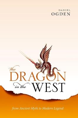 The Dragon in the West: From Ancient Myth to Modern Legend - Daniel Ogden - cover