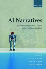 AI Narratives: A History of Imaginative Thinking about Intelligent Machines