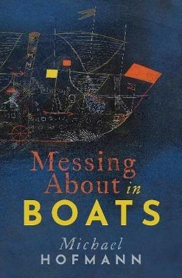 Messing About in Boats - Michael Hofmann - cover