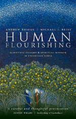 Human Flourishing: Scientific insight and spiritual wisdom in uncertain times