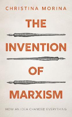 The Invention of Marxism: How an Idea Changed Everything - Christina Morina - cover