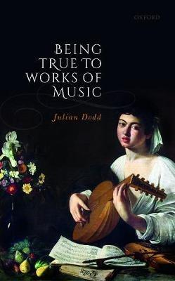 Being True to Works of Music - Julian Dodd - cover