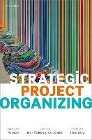 Strategic Project Organizing - Graham Miles Winch,Eunice Maytorena-Sanchez,Natalya Sergeeva - cover