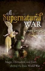 A Supernatural War: Magic, Divination, and Faith during the First World War