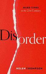 Disorder: Hard Times in the 21st Century