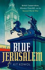 Blue Jerusalem: British Conservatism, Winston Churchill, and the Second World War